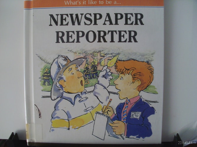 What's It Like to Be A...Newspaper Reporter