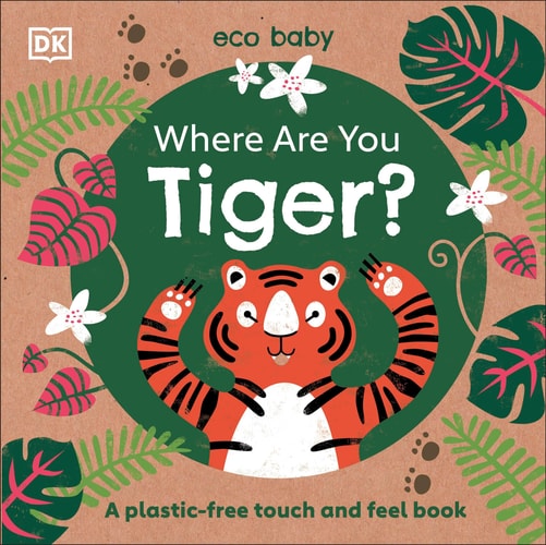 Eco Baby Where Are You Tiger? A Plastic-free Touch and Feel Book