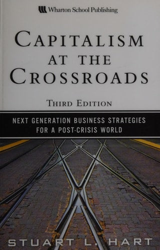 Capitalism at the Crossroads: Next Generation Business Strategies for a Post-Crisis World