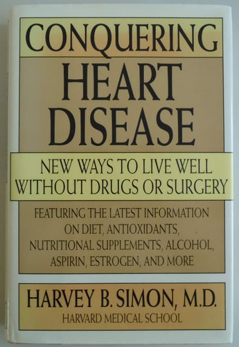 Conquering Heart Disease: New Ways to Live Well Without Drugs or Surgery