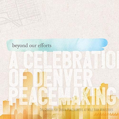 Beyond Our Efforts: A Celebration of Denver Peacemaking