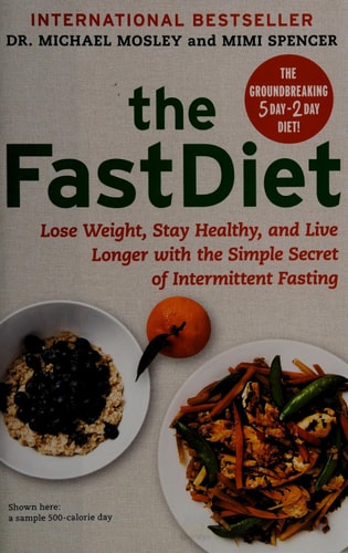 The FastDiet: Lose Weight, Stay Healthy, and Live Longer with the Simple Secret of Intermittent Fasting