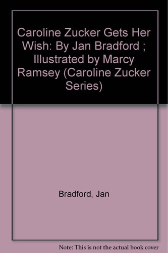 Caroline Zucker Gets Her Wish: By Jan Bradford ; Illustrated by Marcy Ramsey (Caroline Zucker Series)