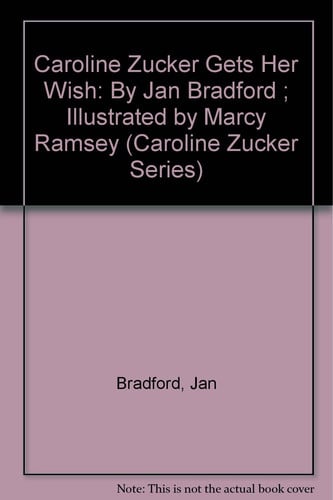 Caroline Zucker Gets Her Wish: By Jan Bradford ; Illustrated by Marcy Ramsey (Caroline Zucker Series)