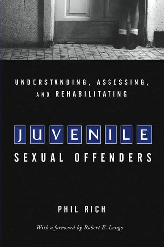 Understanding, Assessing, and Rehabilitating Juvenile Sexual Offenders