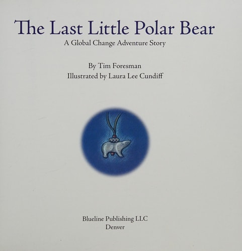 The Last Little Polar Bear: A Global Change Adventure Story