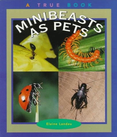 Minibeasts As Pets (True Books: Animals)