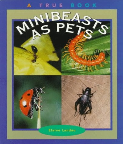 Minibeasts As Pets (True Books: Animals)