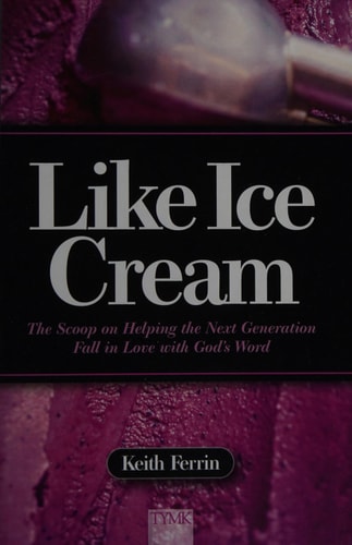 Like Ice Cream: The Scoop on Helping the Next Generation Fall in Love with God's Word