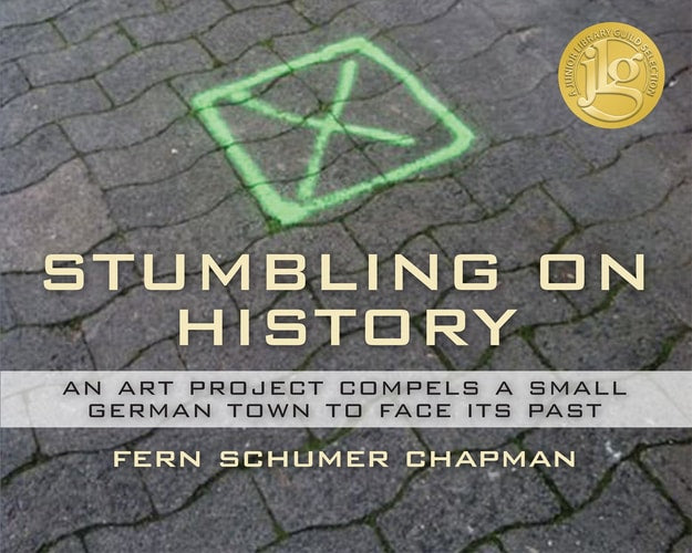 Stumbling On History: An Art Project Compels A Small German Town to Face its Past (The Legacy of the Holocaust series, Book 4)