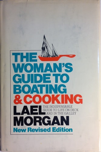 The Woman's Guide to Boating & Cooking - The Indispensable Guide to Life on Deck and in the Galley