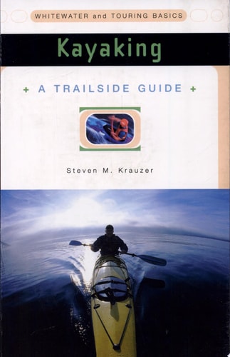 Kayaking: Whitewater and Touring Basics (A Trailside Guide)