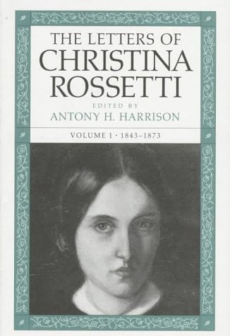 The Letters of Christina Rossetti, Vol. 1, 1843-1873 (Victorian Literature and Culture Series) (Volume 1)