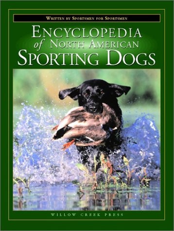 Encyclopedia of North American Sporting Dogs Written by Sportsmen for Sportsmen