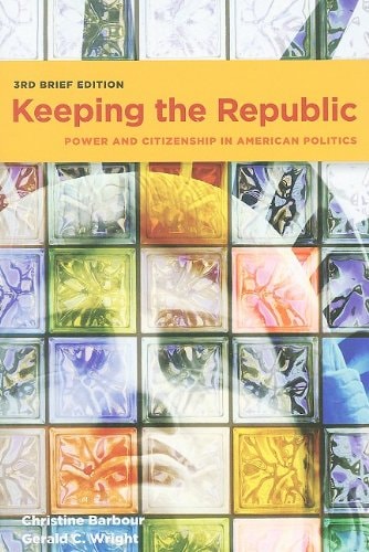 Keeping the Republic: Power and Citizenship In American Politics, 3rd Brief Edition