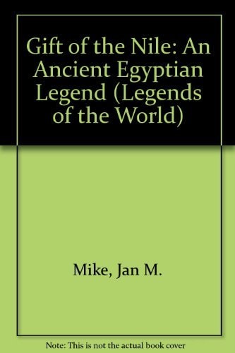 Gift of the Nile: An Ancient Egyptian Legend (Legends of the World)