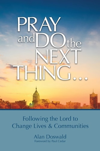 Pray and Do the Next Thing...: Following the Lord to Change Lives & Communities