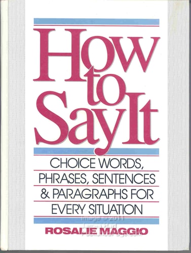 How to Say It: Choice Words, Phrases, Sentences & Paragraphs for Every Situation