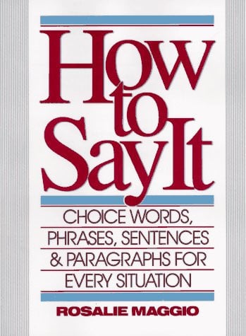 How to Say It: Choice Words, Phrases, Sentences, and Paragraphs for Every Situation
