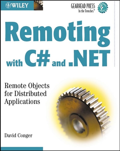 Remoting with C# and .NET: Remote Objects for Distributed Applications (Gearhead Press--In the Trenches)