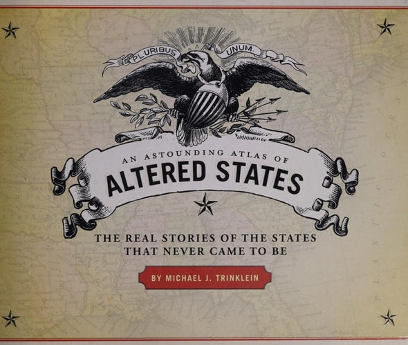 An Astounding Atlas of Altered States: The Real Stories of States That Never Came to Be
