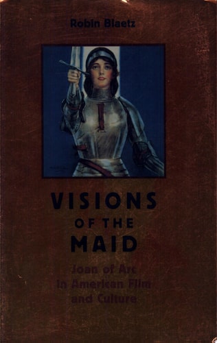 Visions of the Maid: Joan of Arc in American Film and Culture (Cultural Frames, Framing Culture)