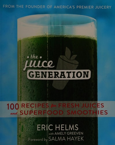 The Juice Generation: 100 Recipes for Fresh Juices and Superfood Smoothies