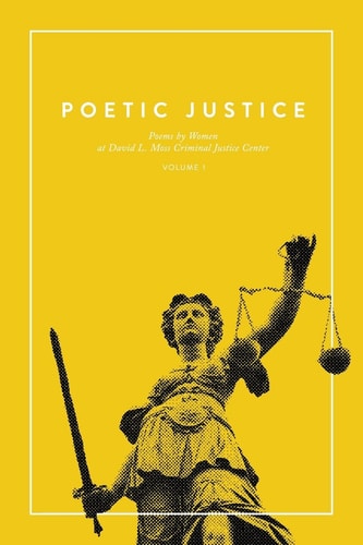 Poetic Justice: Poems by Women at David L. Moss Criminal Justice Center (Volume)