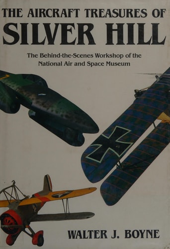 The Aircraft Treasures of Silver Hill: The Behind-The-Scenes Workshop of the National Air and Space