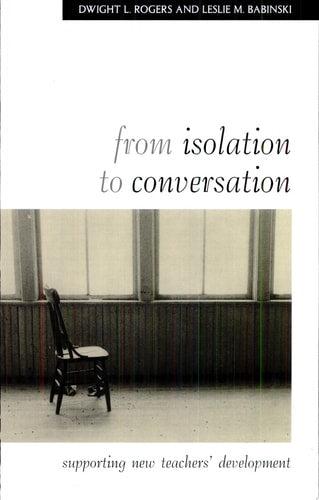 From Isolation to Conversation: Supporting New Teachers' Development (Suny Series, Teacher Preparation and Development)
