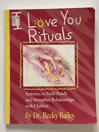 I Love You Rituals : Activities to Build Bonds and Strengthen Relationships With Children