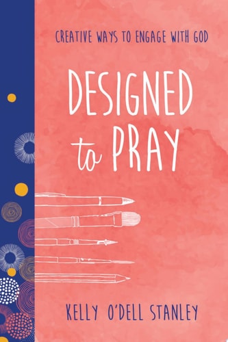 Designed to Pray: Creative Ways to Engage with God (BELONG)
