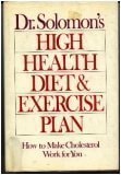 Dr. Solomon's High Health Diet and Exercise Plan: How to Make Cholesterol Work for You