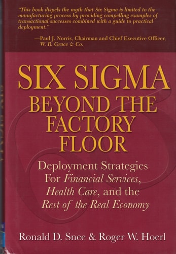 Six Sigma Beyond the Factory Floor: Deployment Strategies for Financial Services Healthcare and the Rest of the Real Economy