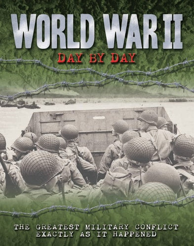 World War II Day by Day: The Greatest Military Conflict Exactly as it Happened (Volume 12) (Day By Day, 12)