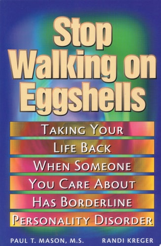 Stop Walking on Eggshells: Taking Your Life Back When Someone You Care About Has Borderline Personality Disorder