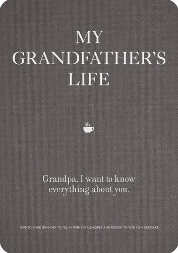 My Grandfather's Life: Grandpa, I want to know everything about you. Give to Your Grandfather to Fill in with His Memories and Return to You as a Keepsake (Volume 12) (Creative Keepsakes, 12)