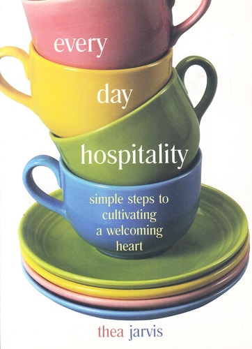 Everyday Hospitality: Simple Steps to Cultivating a Welcoming Heart