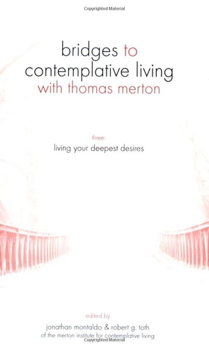 Living Your Deepest Desires (Bridges to Contemplative Living With Thomas Merton Series)