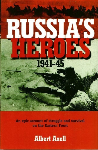 Russia's Heroes, 1941-45: An Epic Account of Struggle and Survival on the Eastern Front