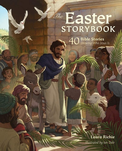 The Easter Storybook 40 Bible Stories Showing Who Jesus Is