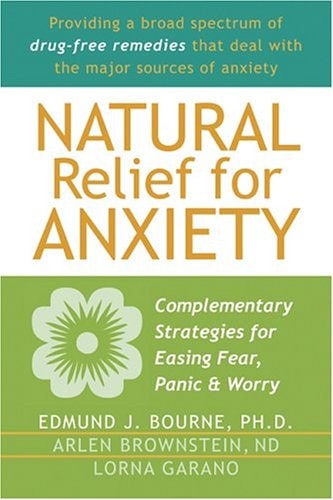 Natural Relief for Anxiety: Complementary Strategies for Easing Fear, Panic, and Worry
