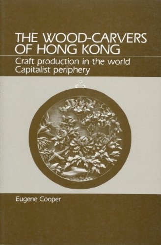 Wood-Carvers of Hong Kong: Craft Production in the World Capitalist Periphery