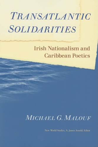 Transatlantic Solidarities: Irish Nationalism and Caribbean Poetics (New World Studies)