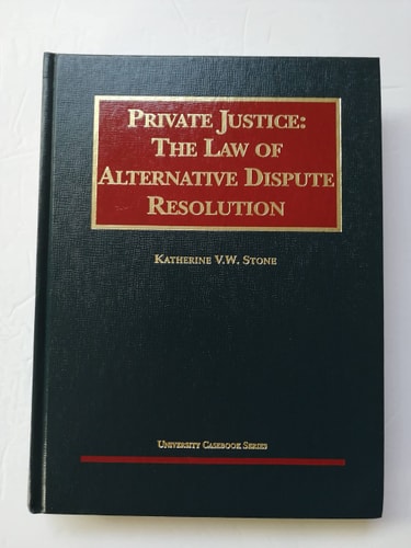 Private Justice: The Law of Alternative Dispute Resolution (University Casebook Series)