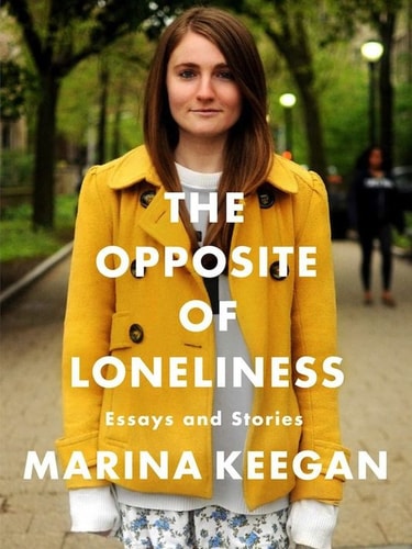 The Opposite of Loneliness: Essays and Stories (An Inspirational Bestseller)