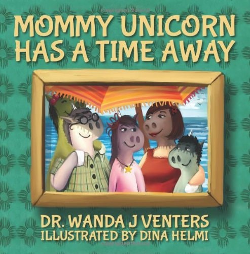 Mommy Unicorn has a Time Away (The Unicorns)