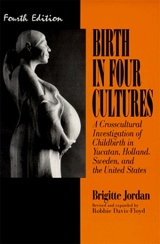 Birth in Four Cultures : A Crosscultural Investigation of Childbirth in Yucatan, Holland, Sweden, and the United States