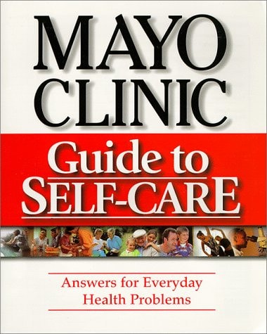 Mayo Clinic Guide to Self-Care: Answers for Everyday Health Problems