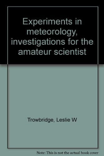 Experiments in Meteorology: A Book of Investigations for the Amateur Scientist